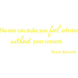 No One Can Make You Feel Inferior Without Your Consent. Eleanor Roosevelt Wall Decal VWAQ