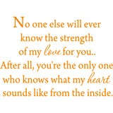 No One Else Will Ever Know the Strength of My Love For You Wall Decal VWAQ