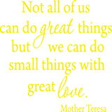 Not All Of Us Can Do Great Things, But We Can Do Small Things With Great Love Mother Teresa Wall Decal VWAQ