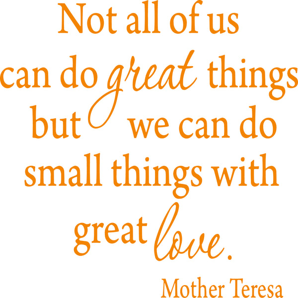 Not All Of Us Can Do Great Things, But We Can Do Small Things With Great Love Mother Teresa Wall Decal VWAQ