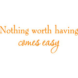 Nothing Worth Having Comes Easy Inspirational Vinyl Wall Decal VWAQ