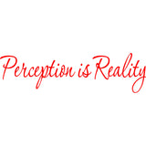 Perception is Reality Vinyl Wall art Decal VWAQ