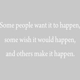 Some People Want It to Happen Motivational Vinyl Wall Decal VWAQ