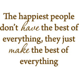 The Happiest People Don't Have the Best of Everything Vinyl Wall Decal VWAQ