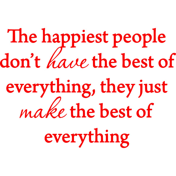 The Happiest People Don't Have the Best of Everything Vinyl Wall Decal VWAQ