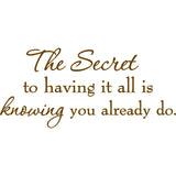 The Secret To Having It All Is Knowing You Already Do Inspirational Vinyl Wall Decal VWAQ