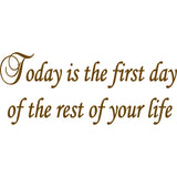Today is the First Day of the Rest of Your Life Inspirational Vinyl Wall Decal VWAQ