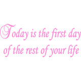 Today is the First Day of the Rest of Your Life Inspirational Vinyl Wall Decal VWAQ