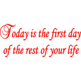 Today is the First Day of the Rest of Your Life Inspirational Vinyl Wall Decal VWAQ