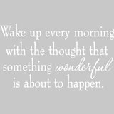 Wake Up Every Morning with the Thought of Something Wonderful Wall Decal VWAQ