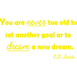 You Are Never Too Old To Set Another Goal Or To Dream A New Dream C.S. Lewis Wall Decal VWAQ