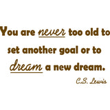 You Are Never Too Old To Set Another Goal Or To Dream A New Dream C.S. Lewis Wall Decal VWAQ