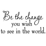 Be the Change You Wish to See in the World Wall Quotes Decal - VWAQ Vinyl Wall Art Quotes and Prints