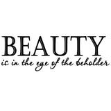 Beauty Is in the Eye of the Beholder Vinyl Wall Quotes Decal - VWAQ Vinyl Wall Art Quotes and Prints