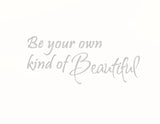 Be Your Own Kind of Beautiful Vinyl Wall Quotes VWAQ