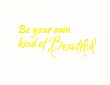 Be Your Own Kind of Beautiful Vinyl Wall Quotes VWAQ