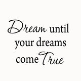 VWAQ Dream Until Your Dreams Come True Vinyl Wall Decal - VWAQ Vinyl Wall Art Quotes and Prints