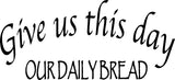 VWAQ Give Us This Day Our Daily Bread Wall Decal - VWAQ Vinyl Wall Art Quotes and Prints