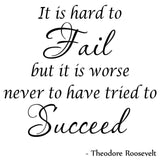 VWAQ It Is Hard To Fail But It Is Worse Never To Have Tried To Succeed - Theodore Roosevelt Wall Decals, Inspirational Classroom Wall Art - VWAQ Vinyl Wall Art Quotes and Prints