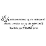 VWAQ Life is not measured by the number of Breaths we Take Vinyl Wall Decal - VWAQ Vinyl Wall Art Quotes and Prints no background