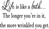 VWAQ Life is Like a Bath The Longer You're In It Bathroom Wall Quotes - VWAQ Vinyl Wall Art Quotes and Prints