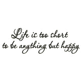 VWAQ Life is Too Short to be Anything But Happy Wall Decal - VWAQ Vinyl Wall Art Quotes and Prints