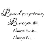 VWAQ Loved You Yesterday Love You Still Vinyl Wall Decal - VWAQ Vinyl Wall Art Quotes and Prints