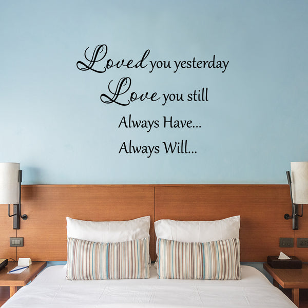 VWAQ Loved You Yesterday Love You Still Vinyl Wall Decal - VWAQ Vinyl Wall Art Quotes and Prints