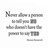 VWAQ Never Allow a Person To Tell You "No" Eleanor Roosevelt Vinyl Wall Decal - VWAQ Vinyl Wall Art Quotes and Prints no background