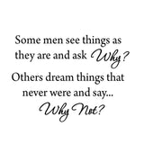 VWAQ Some Men See Things As They Are and Ask Why Inspirational Vinyl Wall Decal - VWAQ Vinyl Wall Art Quotes and Prints no background