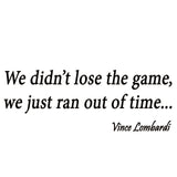 VWAQ We Didn't Lose the Game We Just Ran Out of Time Vince Lombardi Wall Decal - VWAQ Vinyl Wall Art Quotes and Prints no background