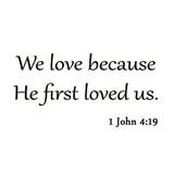 VWAQ We Love Because He First Loved Us 1 John 4:19 Bible Wall Decal - VWAQ Vinyl Wall Art Quotes and Prints