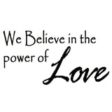 VWAQ We Believe in Power of Love Wall Decal - VWAQ Vinyl Wall Art Quotes and Prints
