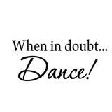 VWAQ When in Doubt... Dance Inspirational Dance Vinyl Wall art Decal - VWAQ Vinyl Wall Art Quotes and Prints no background