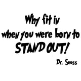 VWAQ Dr. Seuss Why Fit When You Were Born to Stand Out Vinyl Wall Decal - VWAQ Vinyl Wall Art Quotes and Prints